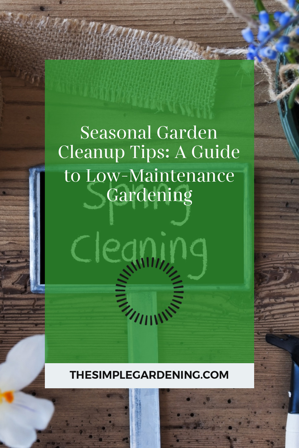 Seasonal Garden Cleanup Tips: A Guide to Low-Maintenance Gardening